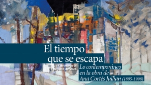 El tiempo que se escapa. Lo contemporáneo en la obra de Ana Cortés Jullian (1895-1998)